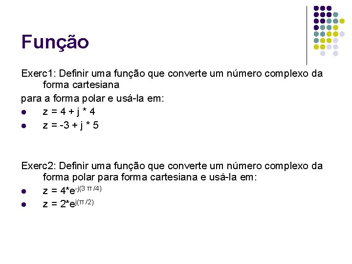 Função Exerc 1: Definir uma função que converte um número complexo da forma cartesiana