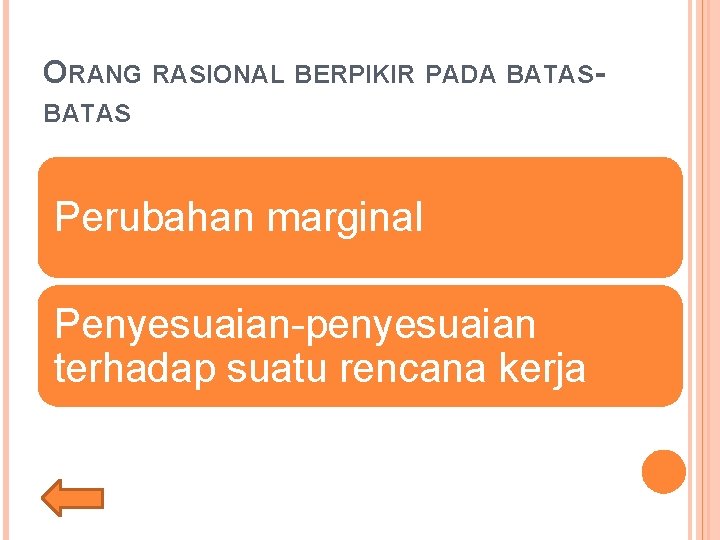 ORANG RASIONAL BERPIKIR PADA BATAS Perubahan marginal Penyesuaian-penyesuaian terhadap suatu rencana kerja 