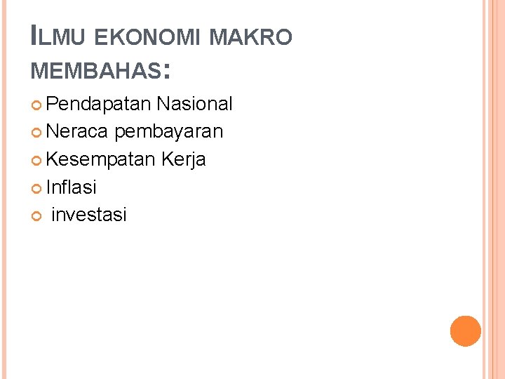 ILMU EKONOMI MAKRO MEMBAHAS: Pendapatan Nasional Neraca pembayaran Kesempatan Kerja Inflasi investasi 