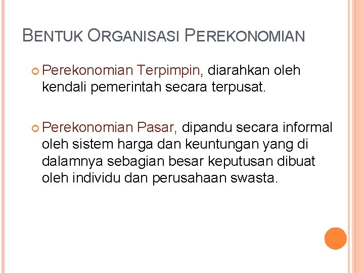 BENTUK ORGANISASI PEREKONOMIAN Perekonomian Terpimpin, diarahkan oleh kendali pemerintah secara terpusat. Perekonomian Pasar, dipandu