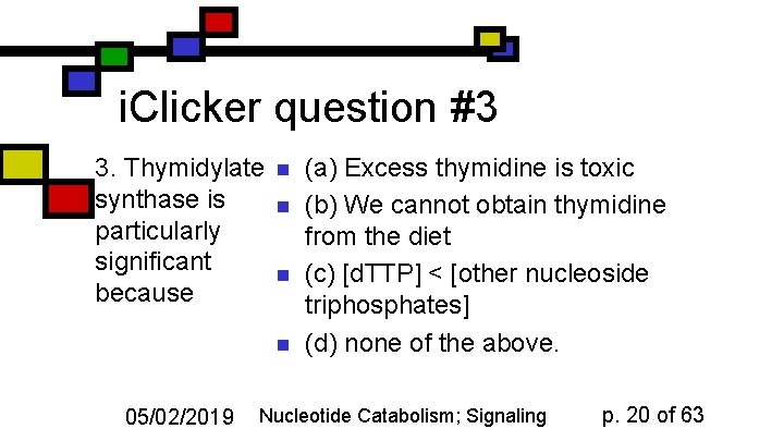 i. Clicker question #3 3. Thymidylate synthase is particularly significant because n n 05/02/2019