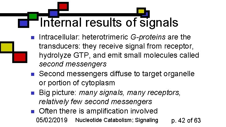 Internal results of signals n n Intracellular: heterotrimeric G-proteins are the transducers: they receive