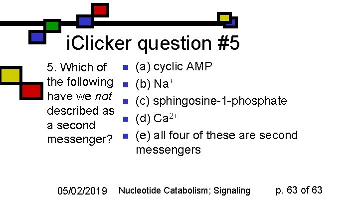 i. Clicker question #5 5. Which of the following have we not described as