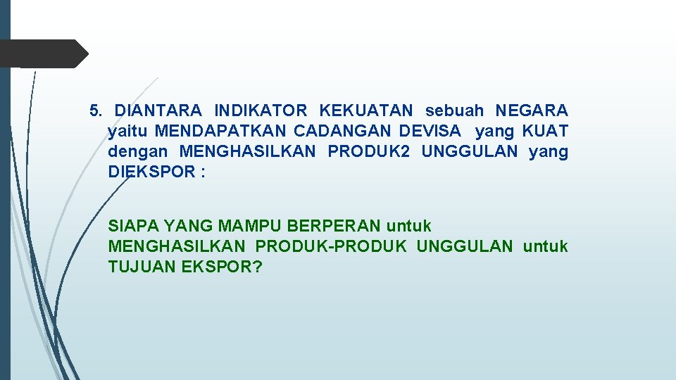 5. DIANTARA INDIKATOR KEKUATAN sebuah NEGARA yaitu MENDAPATKAN CADANGAN DEVISA yang KUAT dengan MENGHASILKAN