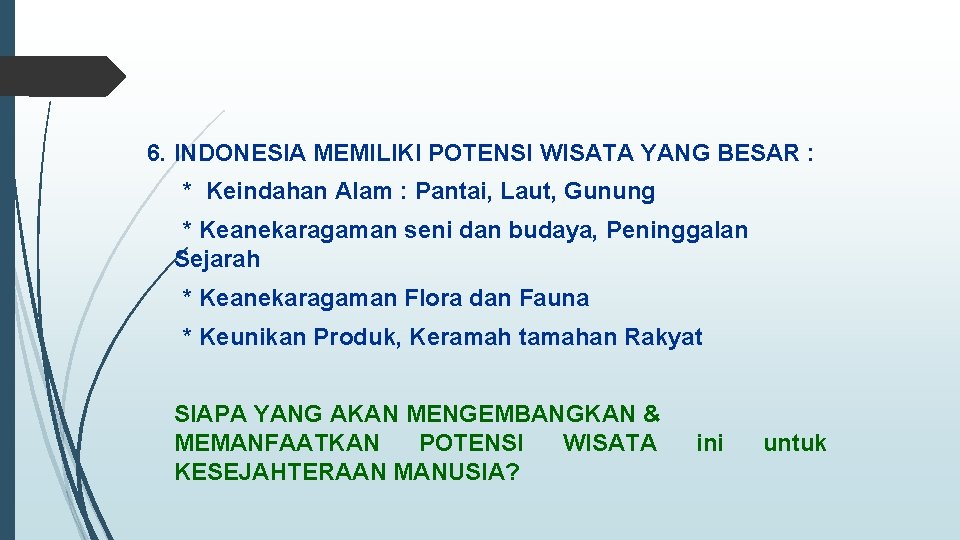 6. INDONESIA MEMILIKI POTENSI WISATA YANG BESAR : * Keindahan Alam : Pantai, Laut,