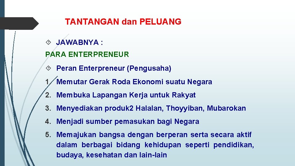 TANTANGAN dan PELUANG JAWABNYA : PARA ENTERPRENEUR Peran Enterpreneur (Pengusaha) 1. Memutar Gerak Roda