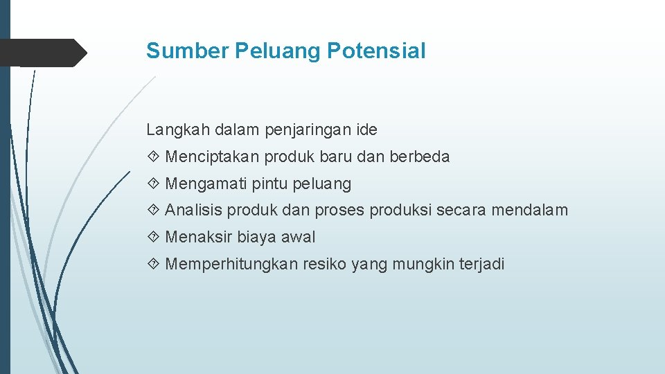 Sumber Peluang Potensial Langkah dalam penjaringan ide Menciptakan produk baru dan berbeda Mengamati pintu