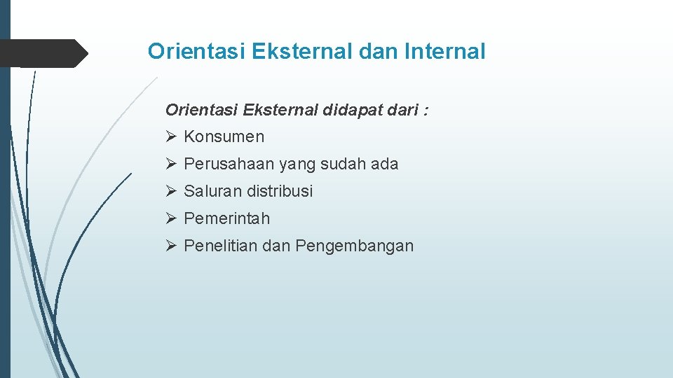 Orientasi Eksternal dan Internal Orientasi Eksternal didapat dari : Ø Konsumen Ø Perusahaan yang