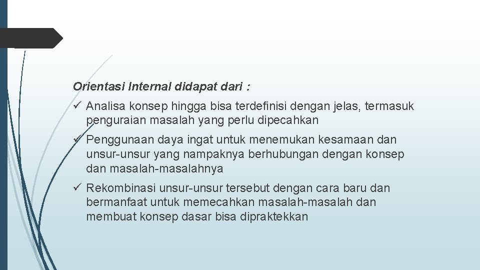 Orientasi Internal didapat dari : ü Analisa konsep hingga bisa terdefinisi dengan jelas, termasuk