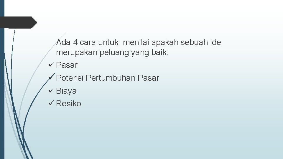 Ada 4 cara untuk menilai apakah sebuah ide merupakan peluang yang baik: ü Pasar