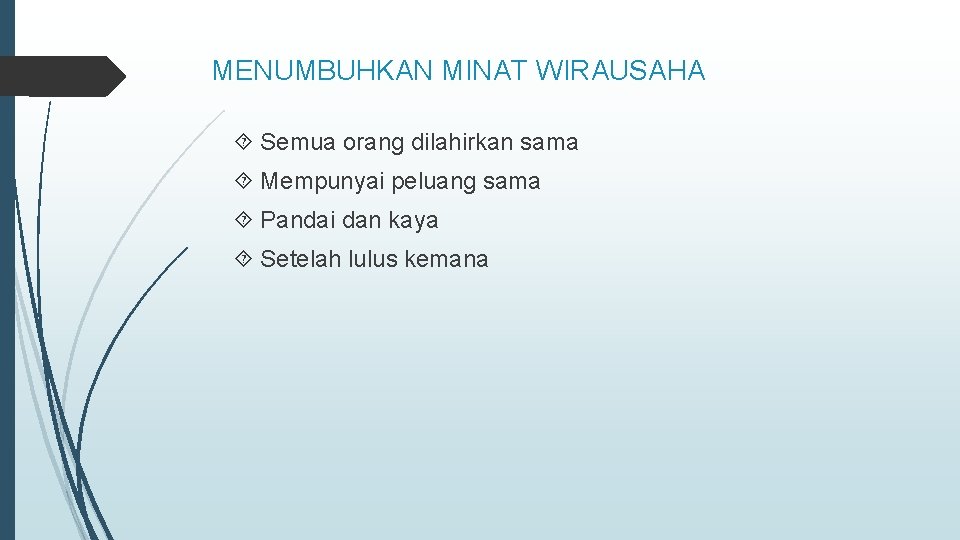 MENUMBUHKAN MINAT WIRAUSAHA Semua orang dilahirkan sama Mempunyai peluang sama Pandai dan kaya Setelah