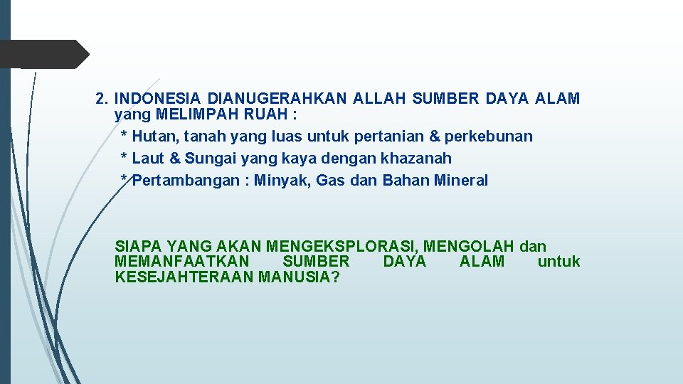 2. INDONESIA DIANUGERAHKAN ALLAH SUMBER DAYA ALAM yang MELIMPAH RUAH : * Hutan, tanah