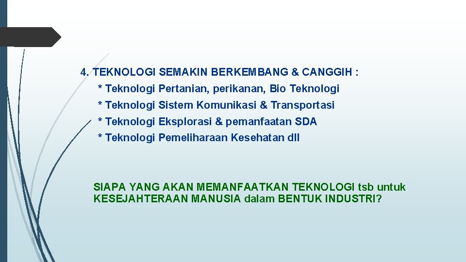 4. TEKNOLOGI SEMAKIN BERKEMBANG & CANGGIH : * Teknologi Pertanian, perikanan, Bio Teknologi *