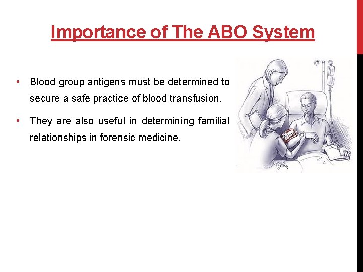 Importance of The ABO System • Blood group antigens must be determined to secure