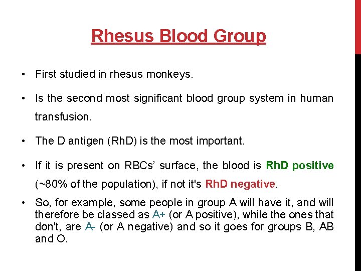 Rhesus Blood Group • First studied in rhesus monkeys. • Is the second most