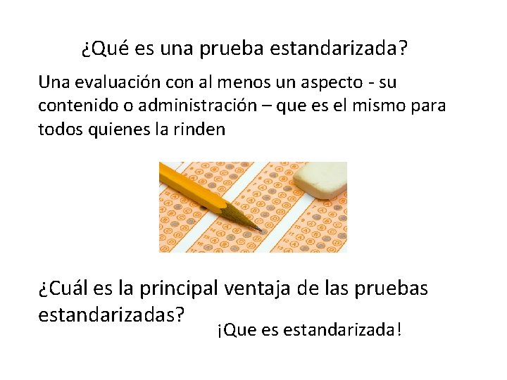 ¿Qué es una prueba estandarizada? Una evaluación con al menos un aspecto - su