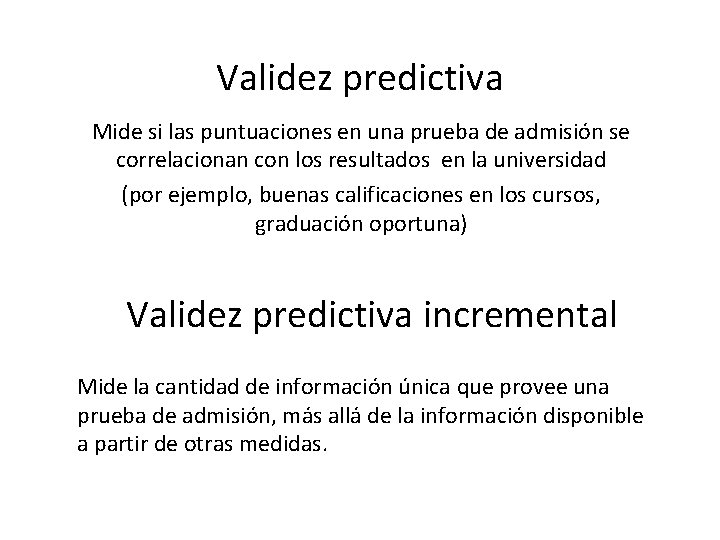 Validez predictiva Mide si las puntuaciones en una prueba de admisión se correlacionan con