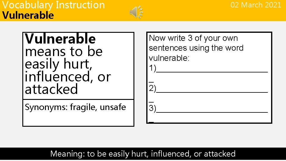 Vocabulary Instruction Vulnerable means to be easily hurt, influenced, or attacked Synonyms: fragile, unsafe