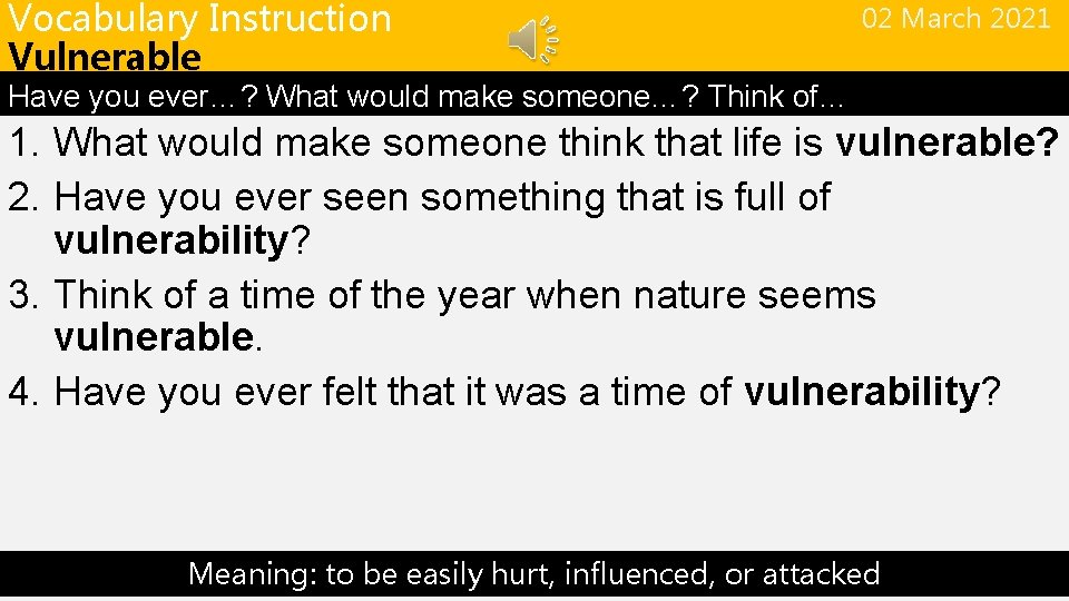 Vocabulary Instruction Vulnerable 02 March 2021 Have you ever…? What would make someone…? Think