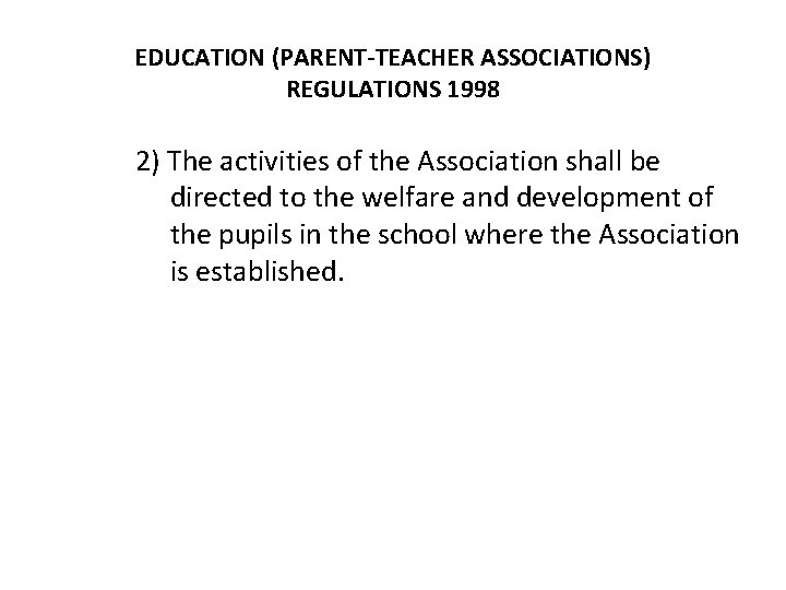 EDUCATION (PARENT-TEACHER ASSOCIATIONS) REGULATIONS 1998 2) The activities of the Association shall be directed