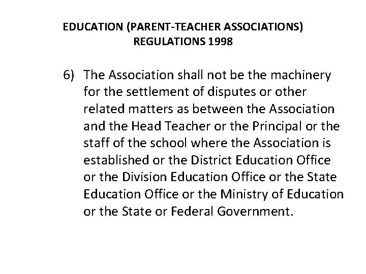 EDUCATION (PARENT-TEACHER ASSOCIATIONS) REGULATIONS 1998 6) The Association shall not be the machinery for