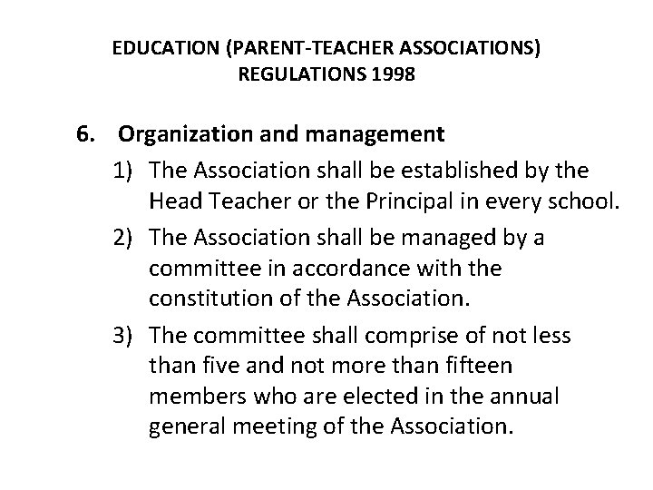 EDUCATION (PARENT-TEACHER ASSOCIATIONS) REGULATIONS 1998 6. Organization and management 1) The Association shall be