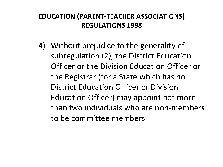 EDUCATION (PARENT-TEACHER ASSOCIATIONS) REGULATIONS 1998 4) Without prejudice to the generality of subregulation (2),