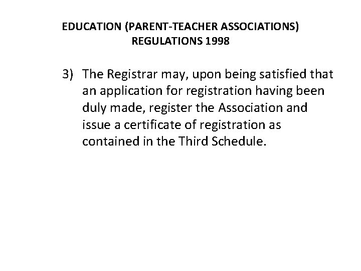 EDUCATION (PARENT-TEACHER ASSOCIATIONS) REGULATIONS 1998 3) The Registrar may, upon being satisfied that an