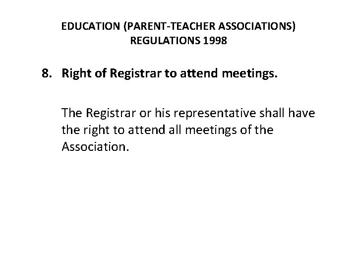 EDUCATION (PARENT-TEACHER ASSOCIATIONS) REGULATIONS 1998 8. Right of Registrar to attend meetings. The Registrar