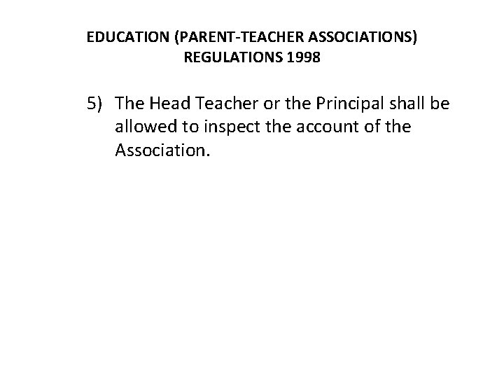 EDUCATION (PARENT-TEACHER ASSOCIATIONS) REGULATIONS 1998 5) The Head Teacher or the Principal shall be