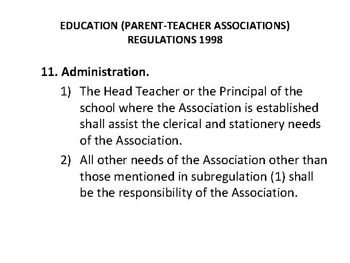EDUCATION (PARENT-TEACHER ASSOCIATIONS) REGULATIONS 1998 11. Administration. 1) The Head Teacher or the Principal