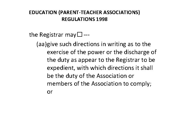 EDUCATION (PARENT-TEACHER ASSOCIATIONS) REGULATIONS 1998 the Registrar may�--(aa)give such directions in writing as to