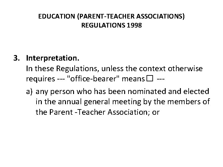 EDUCATION (PARENT-TEACHER ASSOCIATIONS) REGULATIONS 1998 3. Interpretation. In these Regulations, unless the context otherwise