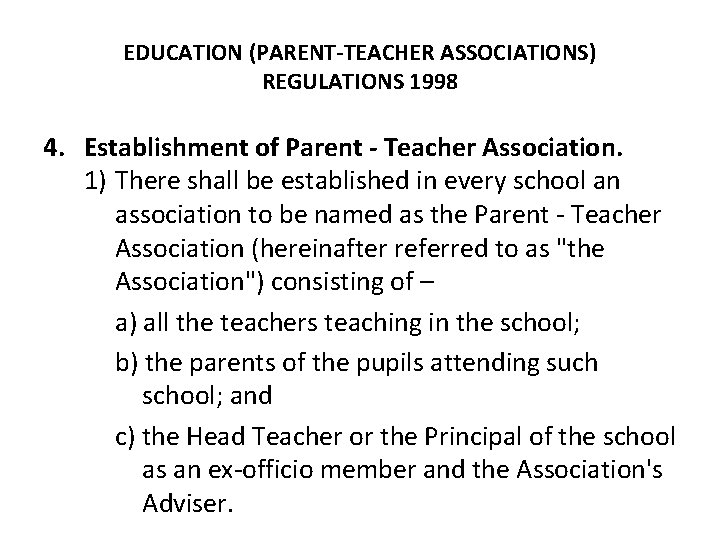 EDUCATION (PARENT-TEACHER ASSOCIATIONS) REGULATIONS 1998 4. Establishment of Parent - Teacher Association. 1) There