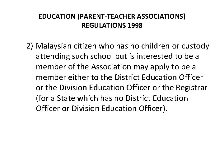 EDUCATION (PARENT-TEACHER ASSOCIATIONS) REGULATIONS 1998 2) Malaysian citizen who has no children or custody