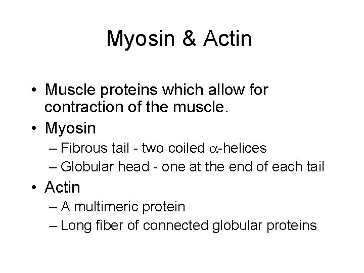 Myosin & Actin • Muscle proteins which allow for contraction of the muscle. •