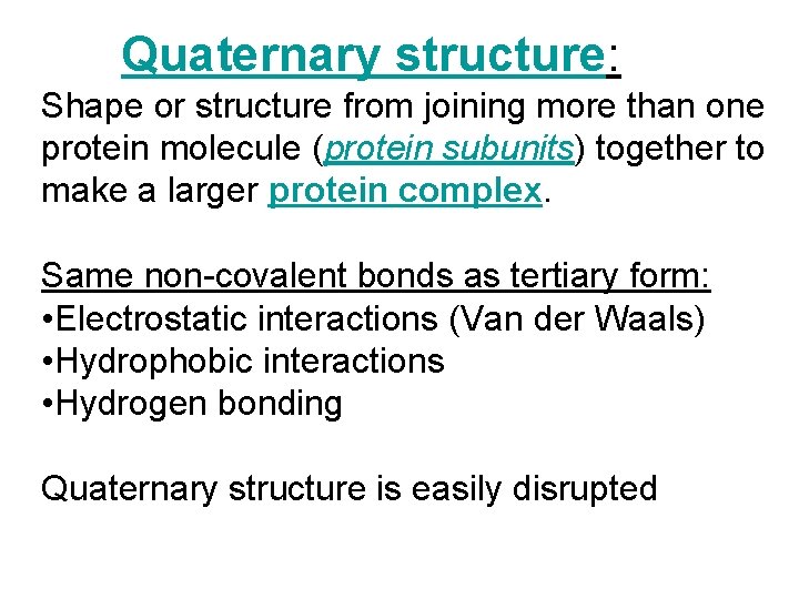 Quaternary structure: Shape or structure from joining more than one protein molecule (protein subunits)