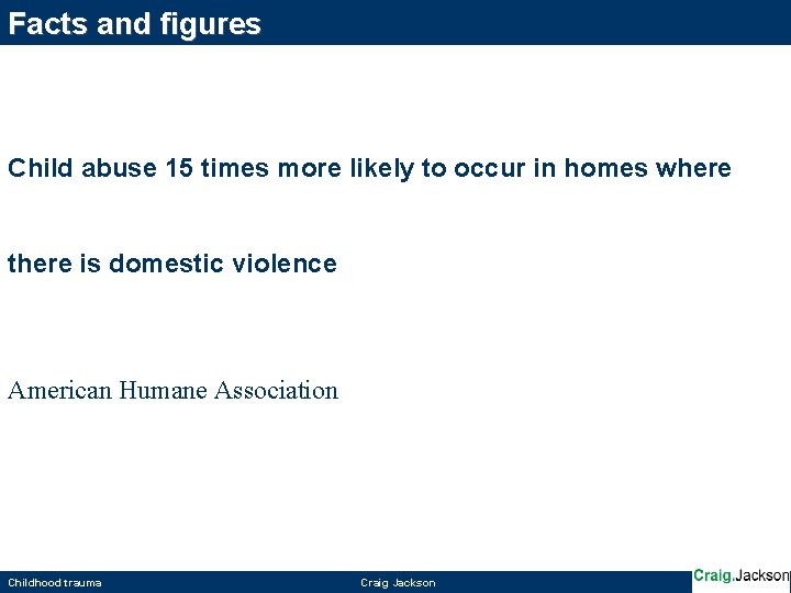 Facts and figures Child abuse 15 times more likely to occur in homes where