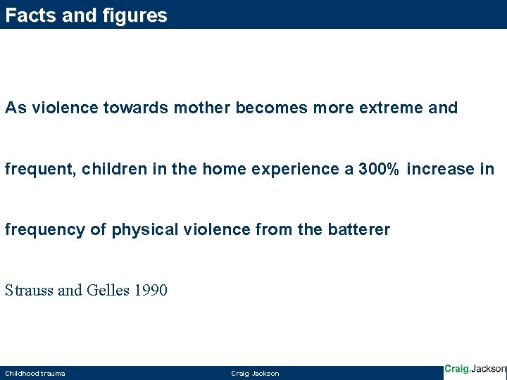 Facts and figures As violence towards mother becomes more extreme and frequent, children in