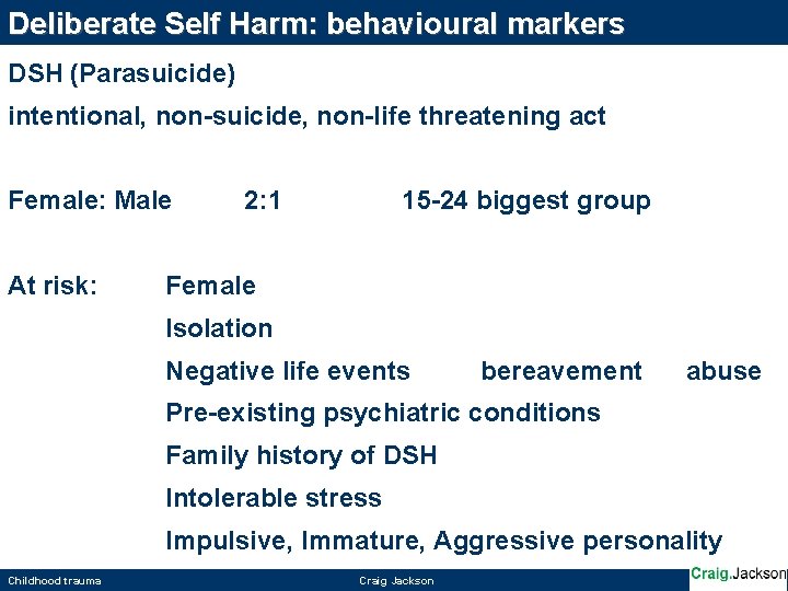 Deliberate Self Harm: behavioural markers DSH (Parasuicide) intentional, non-suicide, non-life threatening act Female: Male