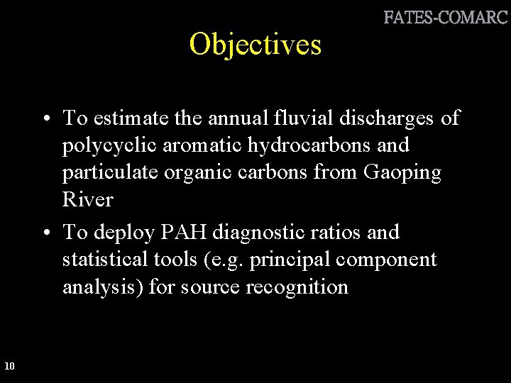 Objectives FATES-COMARC • To estimate the annual fluvial discharges of polycyclic aromatic hydrocarbons and