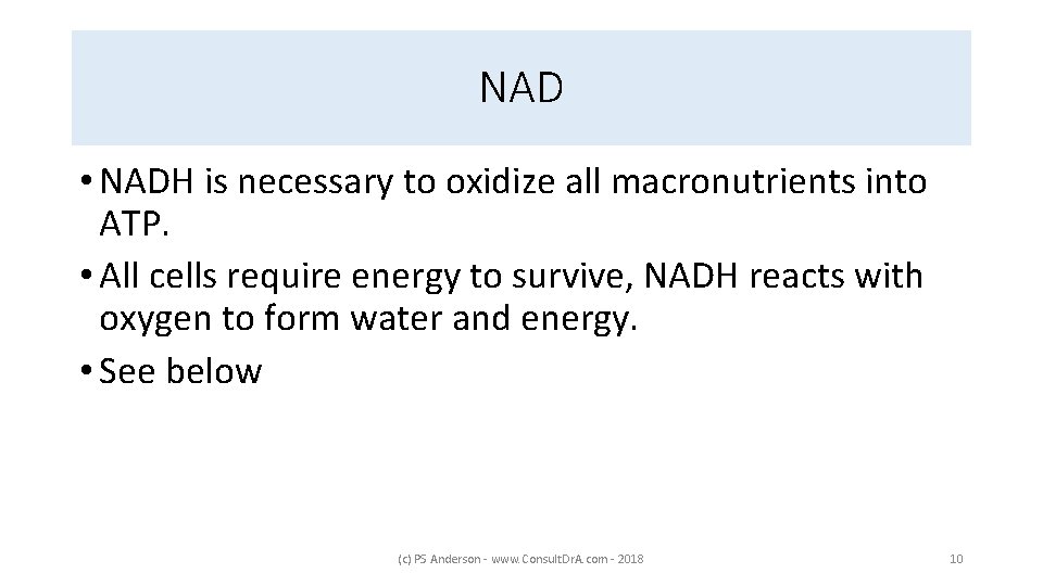 NAD • NADH is necessary to oxidize all macronutrients into ATP. • All cells