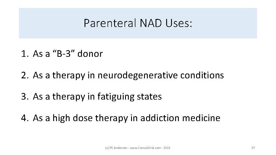 Parenteral NAD Uses: 1. As a “B-3” donor 2. As a therapy in neurodegenerative