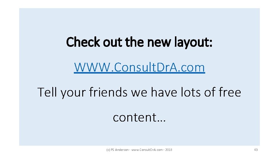 Check out the new layout: WWW. Consult. Dr. A. com Tell your friends we