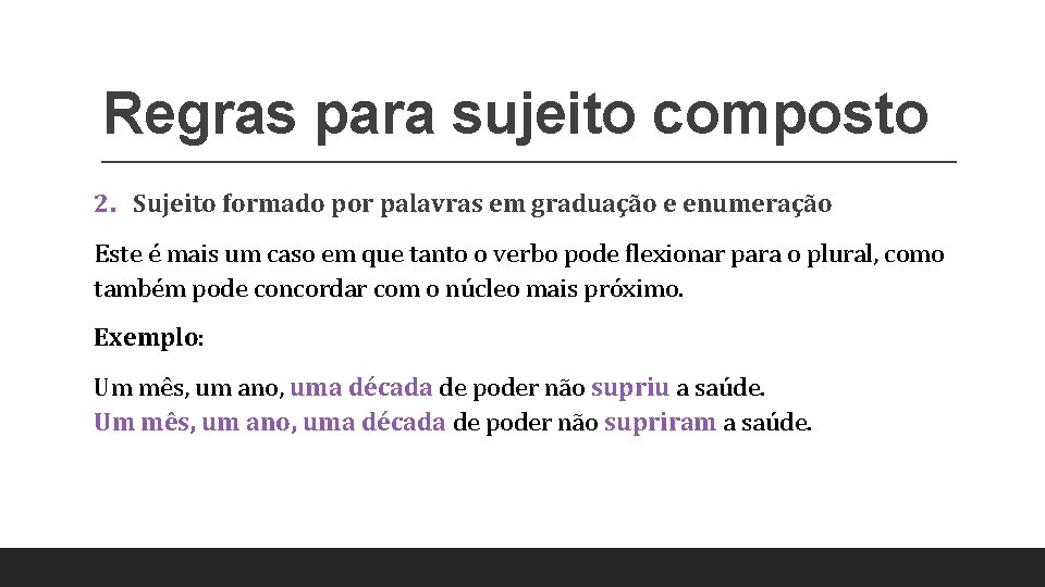 Regras para sujeito composto 2. Sujeito formado por palavras em graduação e enumeração Este