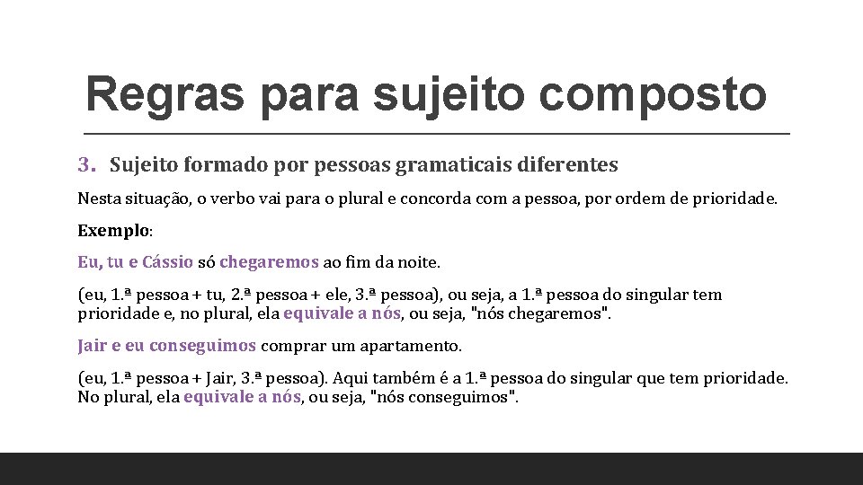 Regras para sujeito composto 3. Sujeito formado por pessoas gramaticais diferentes Nesta situação, o