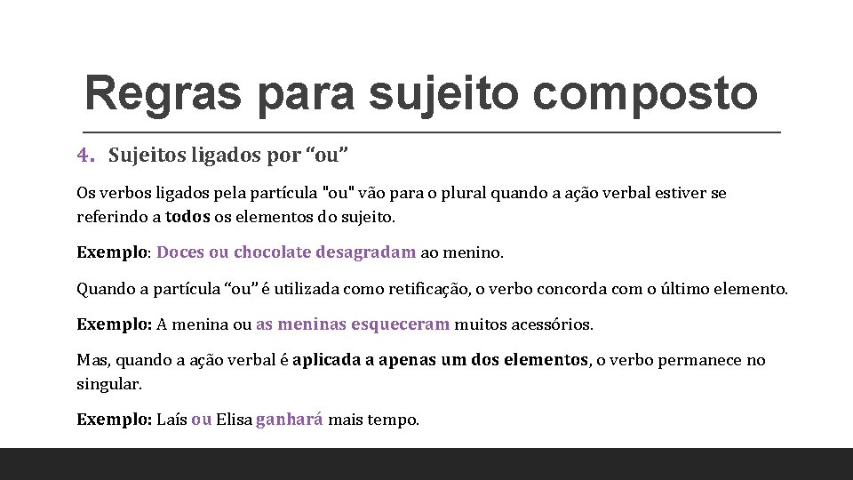 Regras para sujeito composto 4. Sujeitos ligados por “ou” Os verbos ligados pela partícula