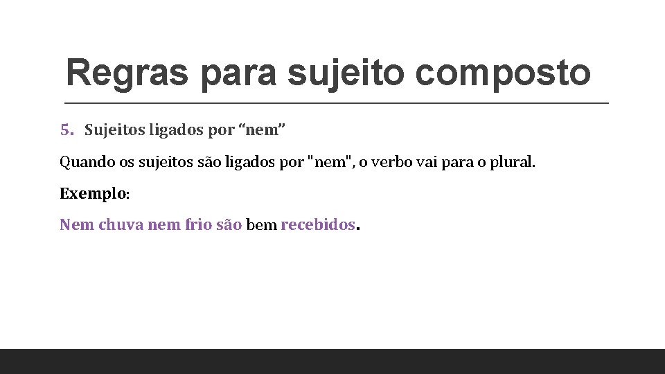Regras para sujeito composto 5. Sujeitos ligados por “nem” Quando os sujeitos são ligados
