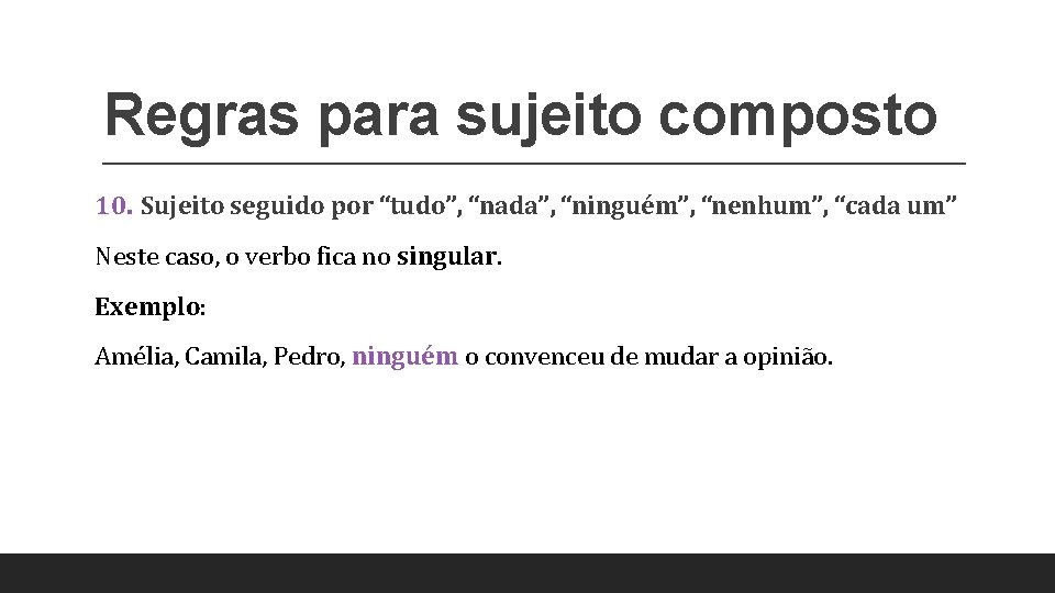 Regras para sujeito composto 10. Sujeito seguido por “tudo”, “nada”, “ninguém”, “nenhum”, “cada um”