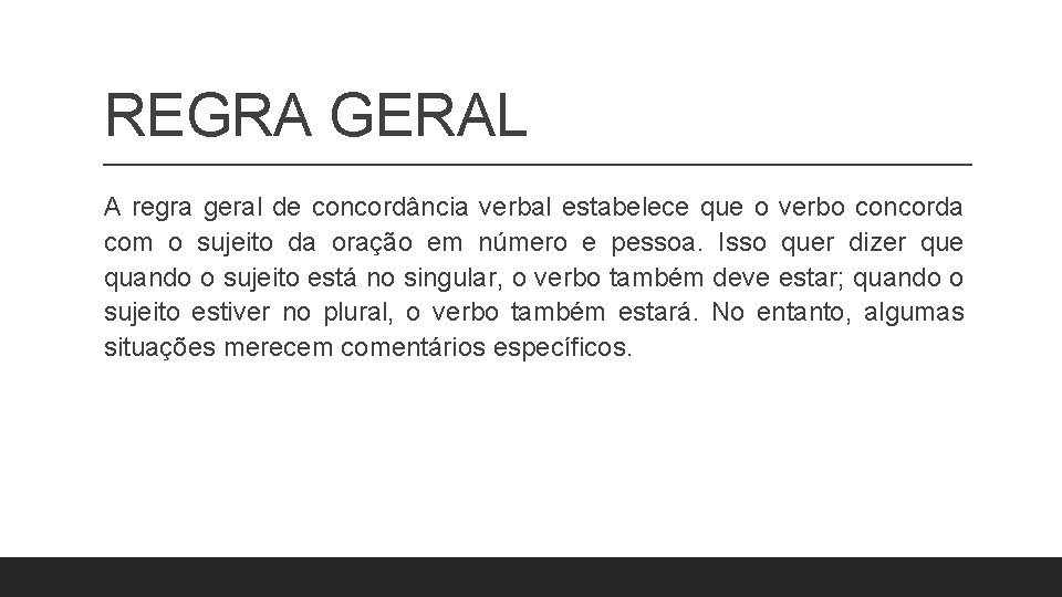 REGRA GERAL A regra geral de concordância verbal estabelece que o verbo concorda com